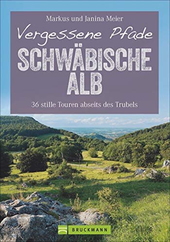 Vergessene Pfade Schwäbische Alb: 36 stille Touren abseits des Trubels (Erlebnis Wandern) von Bruckmann